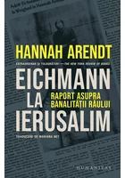 Eichmann la Ierusalim. Raport asupra banalitatii raului